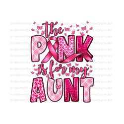The pink is for my aunt png sublimation design download, Breast Cancer png, Cancer Awareness png, Cancer aunt png,sublimate designs download