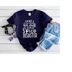 I am Not Hot Mess I am a Spicy Disaster, Funny Saying Christmas Shirt, Funny Text Christmas Tee,Matching Christmas Shirt