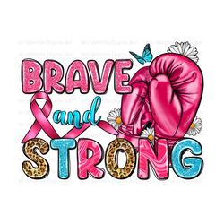 Brave and strong png sublimation design download, boxing gloves png, Breast Cancer png, Cancer Awareness png, sublimate designs download