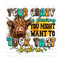 your crazy is showing you might want to tuck that back in png, heifer cow png, hand drawn cow png, western cow png, sublimate download