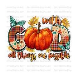 With god all things are possible png sublimation design download, Fall pumpkin png, Hello Fall png,Fall vibes png,sublimate designs download