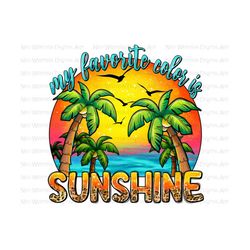 My favorite color is sunshine png sublimate designs download, summer vibes png, hello summer png, summer png, sublimate designs download