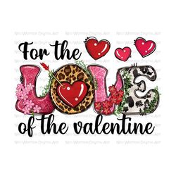 For the love of the Valentine png sublimation design download, Valentine's Day png,western love png,Valentine png,sublimate designs download