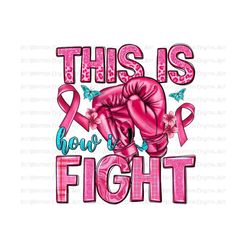 Breast cancer this is how i fight png sublimation design download, Cancer Awareness png, boxing gloves png, sublimate designs download
