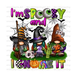 I'm spooky and i gnome it png sublimation design download, Happy Halloween png, spooky season png, trick or treat png, sublimate download