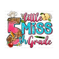 Little miss 5th grade png sublimation design download, back to school png, fifth grade png, graduation png, sublimate designs download