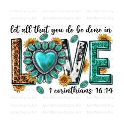 Let all that you do be done in love 1 corinthians 16:14 png sublimation design, Christian png, Religious png, sublimate designs download
