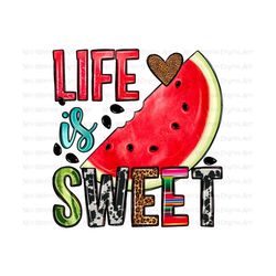 Life is sweet png sublimate designs download, watermelon png, summer fruit png, hello summer png,summer vibes png,sublimate designs download