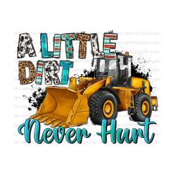 A little dirt never hurt png sublimation design download,construction vehicles png,hand drawn bulldozer png,bulldozer png,sublimate download