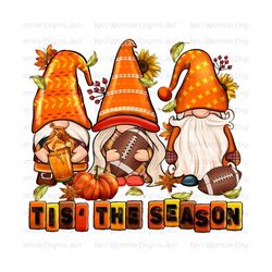 Tis' the season Fall Football gnomes png sublimation design download, Hello Fall png, Autumn png, sublimate designs download
