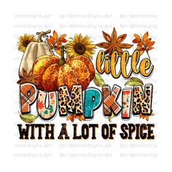 Little pumpkin with a lot of spice png sublimation design download, Fall pumpkin png, Hello Fall png, Fall vibes png, sublimate download