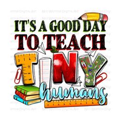 It's a good day to teach tiny humans png sublimation design download, Teacher's Day png, Teacher life png, sublimate designs download