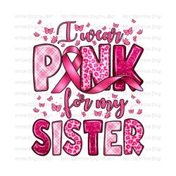 I wear pink for my sister png sublimation design download, Breast Cancer png, western sister png, cancer ribbon png, sublimate download