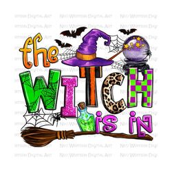 The witch is in png sublimation design download, Happy Halloween png, spooky vibes png, Halloween vibes png, sublimate designs download