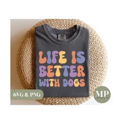 Life Is Better With Dogs | Funny Dog SVG & PNG