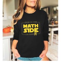 Come To The Math Side We Have Pie Sweatshirt,Math Teacher Sweater,Pi Day Hoodie, Math Shirt,Math Love,Geek Nerd Sweatshi