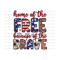 Home of the free because of the brave png sublimation design download, 4th of July png, Independence Day png,USA flag png,sublimate download