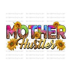 Mother hustler png sublimation design download, Mother's Day png, tie dye mother png, boss mama png, sublimate designs download