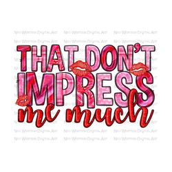 That Don't impress me much Valentine's Day png sublimation design download, Valentine's Day png, western Valentine's png, sublimate download