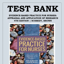 EVIDENCE-BASED PRACTICE FOR NURSES- APPRAISAL AND APPLICATION OF RESEARCH 4TH EDITION SCHMIDT, BROWN