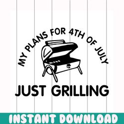 My plans for 4th of july just grilling svg, independence day svg, 4th of july svg, plans for 4th svg, just grilling svg,