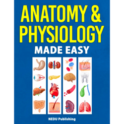 Anatomy & Physiology Made Easy: An Illustrated Study Guide for Students To Easily Learn Anatomy and Physiology PDF BOOK