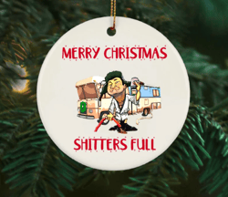 Merry Christmas Shitters Full Ornament, Christmas Vacation, Griswolds, Uncle Eddie Christmas Ornament, Stocking Stuffer