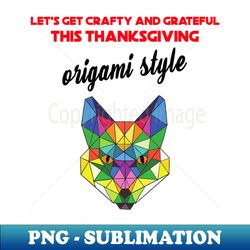 Lets get crafty and grateful this Thanksgiving origami style - Creative Sublimation PNG Download - Perfect for Sublimation Mastery