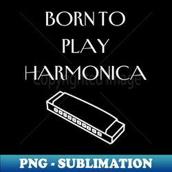 Born to Play Harmonica - PNG Transparent Sublimation Design - Add a Festive Touch to Every Day