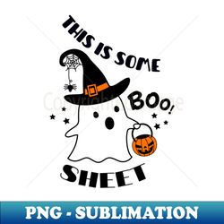 This is some boo sheet - Instant PNG Sublimation Download - Unleash Your Inner Rebellion
