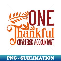 One Thankful CHARTERED ACCOUNTANT  Funny Thanksgiving Fall Autumn - Retro PNG Sublimation Digital Download - Instantly Transform Your Sublimation Projects