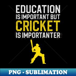 Education Is Important But Cricket Is Importanter - Instant PNG Sublimation Download - Capture Imagination with Every Detail