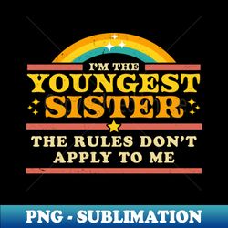 Rules Dont Apply to Me - Youngest Sister - Matching - Retro PNG Sublimation Digital Download - Enhance Your Apparel with Stunning Detail