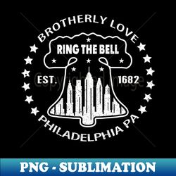 Ring the Bell Philadelphia Liberty Bell Brotherly Love Philly Fan Favorite - Special Edition Sublimation PNG File - Spice Up Your Sublimation Projects