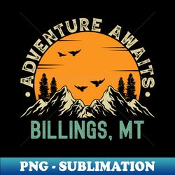 Billings Montana - Adventure Awaits - Billings MT Vintage Sunset - Premium PNG Sublimation File - Perfect for Sublimation Art