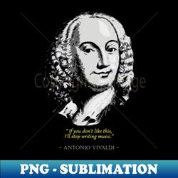 Antonio Vivaldi Quote - PNG Transparent Digital Download File for Sublimation - Fashionable and Fearless