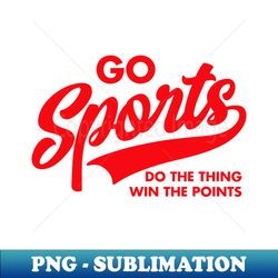 Go Sports Do The Thing Win The Points - Signature Sublimation PNG File - Perfect for Personalization