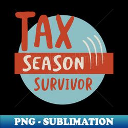 Funny Accounting Tax Season Survivor - High-Quality PNG Sublimation Download - Unleash Your Inner Rebellion