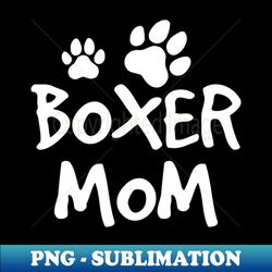 Boxer Mom Cute Boxer Lover Dog Owner - Signature Sublimation PNG File - Vibrant and Eye-Catching Typography