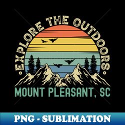 Mount Pleasant South Carolina - Explore The Outdoors - Mount Pleasant SC Colorful Vintage Sunset - Creative Sublimation PNG Download - Add a Festive Touch to Every Day