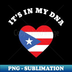 Its In My DNA Puerto Rico Rican Hispanic Heritage Month - Unique Sublimation PNG Download - Perfect for Personalization
