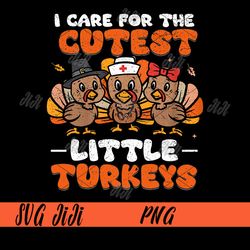 I Care For The Cutest Little Turkeys PNG, Thanksgiving Fall Nurse PNG