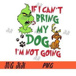 If I Can't Bring my Dog I'm not Going PNG , Grinch Dog Lover PNG