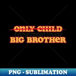 only child  big brother - instant png sublimation download - perfect for sublimation art