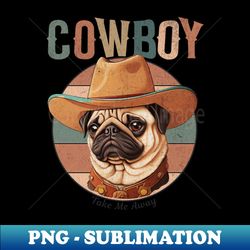 cowboy take me away pug shirt pug lovers gift t shirt retro pug mama tee gifts - trendy sublimation digital download - bring your designs to life