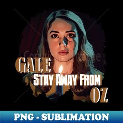 GALE Stay Away from Oz - Stylish Sublimation Digital Download - Perfect for Personalization