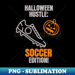 Halloween Hustle Soccer Edition - Modern Sublimation PNG File - Unlock Vibrant Sublimation Designs