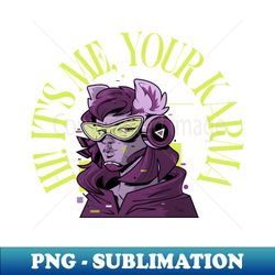 Hi Its me Your Karma - PNG Transparent Digital Download File for Sublimation - Perfect for Personalization