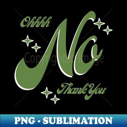 Green OHHH No Thank You - Unique Sublimation PNG Download - Spice Up Your Sublimation Projects