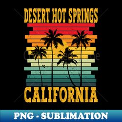 Retro Desert Hot Springs California USA Tropical Summer Palm Trees - PNG Sublimation Digital Download - Unlock Vibrant Sublimation Designs